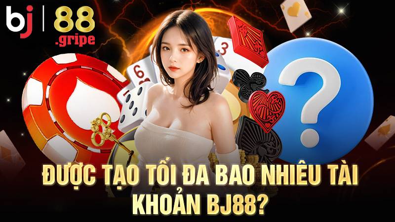 Người chơi chỉ nên tạo 1 tài khoản BJ88